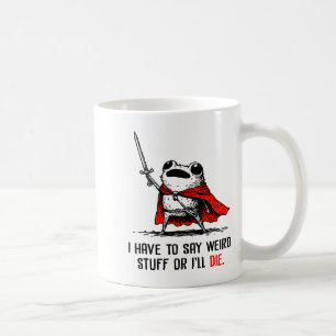 Mug Je dois dire des trucs bizarres ou je vais mourir