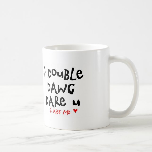 Mug je double le défi de dawg vous pour m'embrasser (Droite)