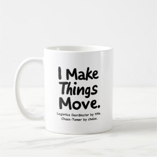 Mug Je fais bouger les choses – Coordinateur logistiqu