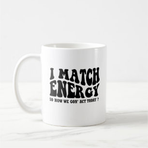 Mug Je fais correspondre l'énergie, donc comment nous