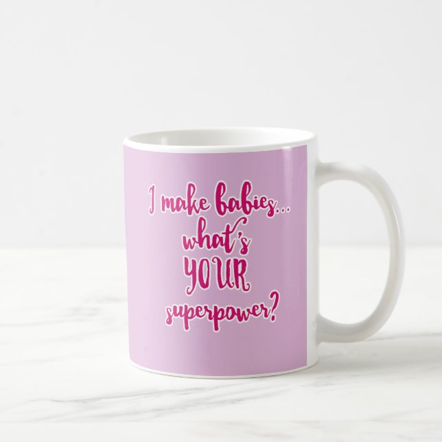 Mug Je fais des bébés… ce qui est la votre (Droite)