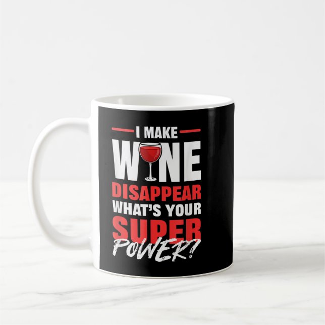 Mug Je Fais Disparaître Le Vin Ce Que Ta Superpuissanc (Gauche)
