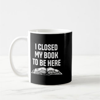 Mug Je ferme mon livre pour être ici Amoureux de la le