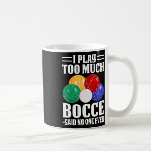 Mug Je Joue Trop De Bocce Dit Personne Jamais Drôle Bo
