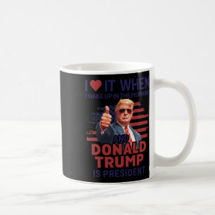 Mug Je L'Aime Quand Je Me Réveille Et Trump Est Le Pré