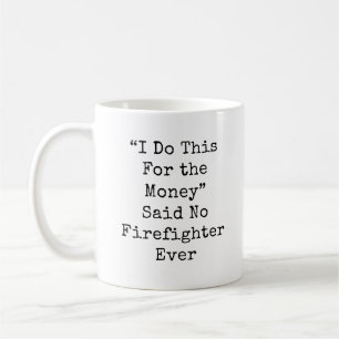 Mug Je le fais pour l'argent...Pompier