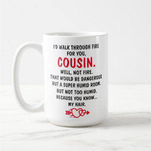 Mug Je marcherais à travers le feu pour toi cousin