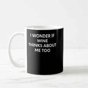 Mug Je Me Demande Si Wine Pense À Moi Aussi T-shirt