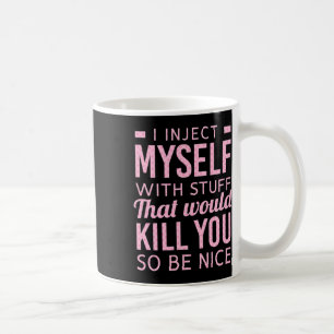 Mug Je Me Suis Injecté Avec Des Choses Qui Vous Tuerai
