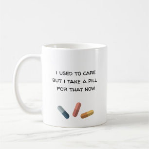 Mug Je m'en souciais, mais je prends une pilule pour ç