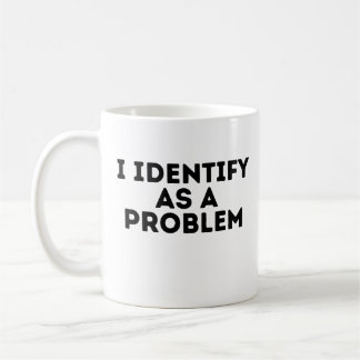 Mug Je m'identifie comme un problème