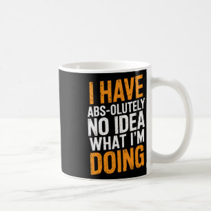Mug Je n'ai absolument aucune idée de ce que je fais G