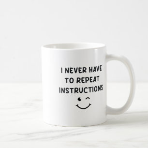 Mug Je n'ai jamais à répéter les instructions Professe