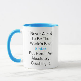 Mug Je n'ai jamais demandé d'être la meilleure soeur d