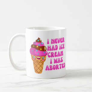 Mug Je n'ai jamais eu de glace, j'ai été avortée