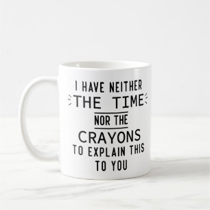 Mug Je n'ai ni le temps ni les crayons Cadeaux