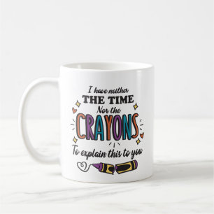 MUG JE N'AI NI LE TEMPS NI LES CRAYONS D'EXPLIQUER