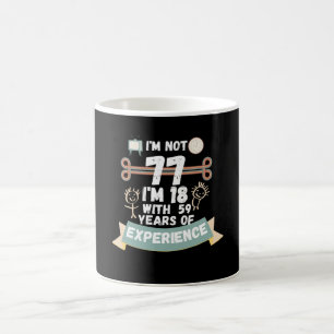 Mug Je n'ai pas 77 j'ai 18 ans avec 59 ans d'expérienc