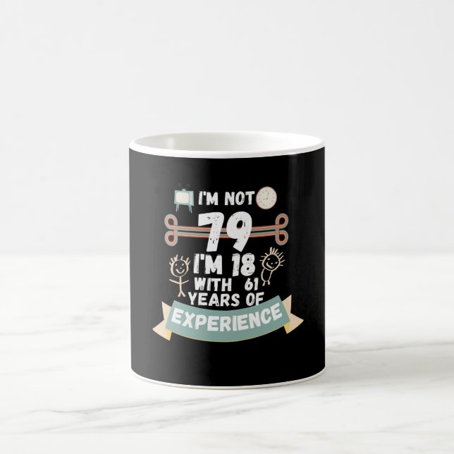 Mug Je n'ai pas 79, j'ai 18 ans avec 61 ans d'expérien (Centre)