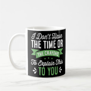Mug Je N'Ai Pas Assez De Temps Ou De Crayons Pour Expl