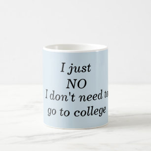 Mug - Je n'ai pas besoin d'aller à l'université