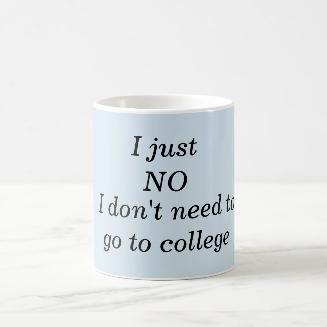 Mug - Je n'ai pas besoin d'aller à l'université (Centre)
