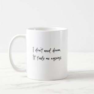 Mug Je n'ai pas besoin de drame Ça me trouve de toute