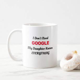 Mug Je n'ai pas besoin de Google ma fille sait tout