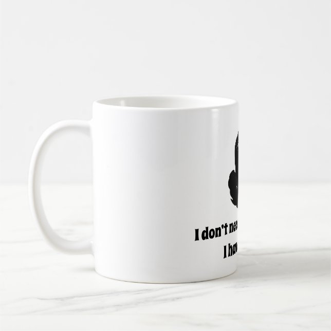 Mug Je n'ai pas besoin de votre attitude ! J'ai mes (Gauche)