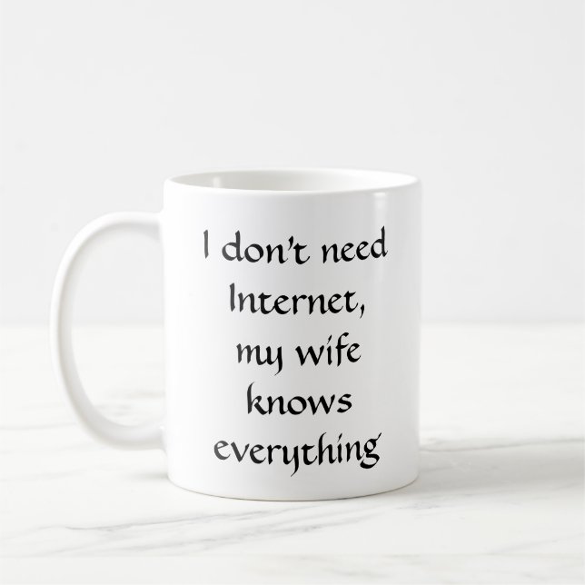 Mug Je n'ai pas besoin d'Internet, ma femme sait tout (Gauche)