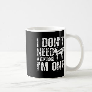 Mug Je n'ai pas besoin d'une arme, j'en suis une en sa