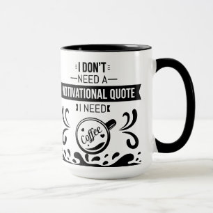 Mug Je n'ai pas besoin d'une citation motivante texte 