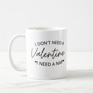 Mug Je n'ai pas besoin d'une Saint Valentin J'ai besoi