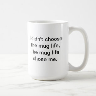 Mug Je n'ai pas choisi la vie de tasse….