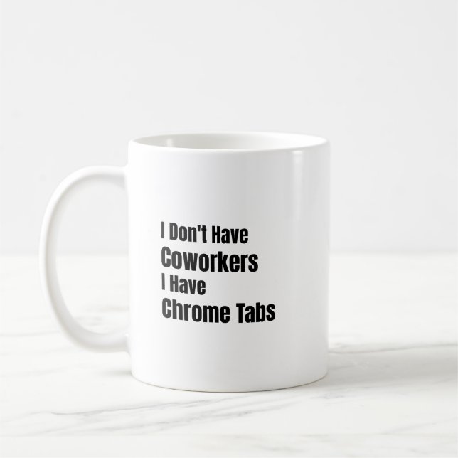 Mug Je n'ai pas de collègues, j'ai des onglets Chrome  (Gauche)
