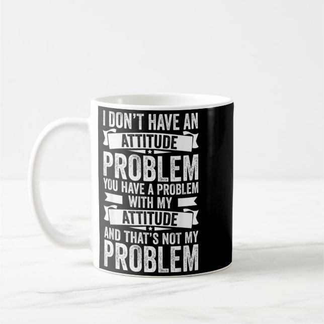 Mug Je N'Ai Pas De Problème D'Attitude Drôle Sarcasme  (Gauche)