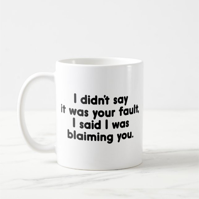 Mug Je n'ai pas dit que c'était de ta faute. J'ai dit  (Gauche)