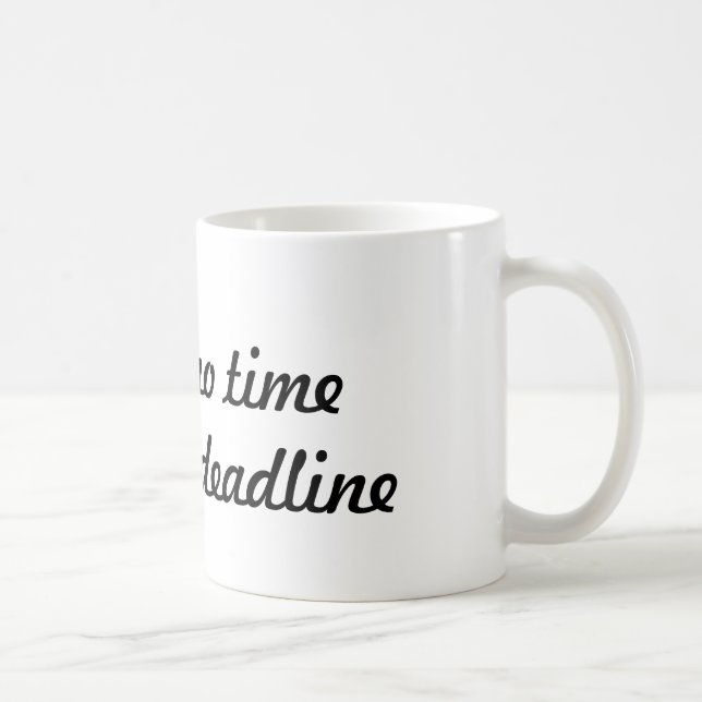 Mug Je n'ai pas le temps d'avoir une date limite - tas (Droite)
