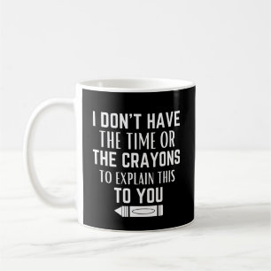 Mug Je n'ai pas le temps ni les crayons pour expliquer