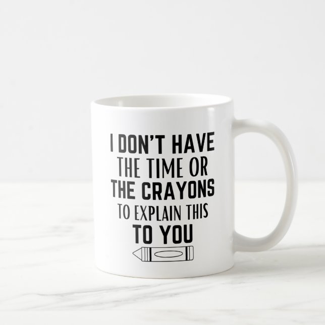 Mug Je n'ai pas le temps ni les crayons pour expliquer (Droite)