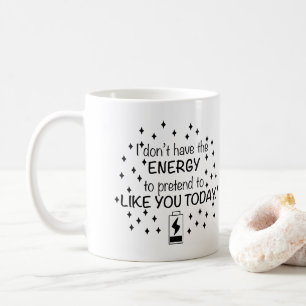 Mug Je n'ai pas l'énergie de prétendre vous aimer