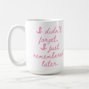 Mug Je n'ai pas oublié, je me suis juste souvenue plus