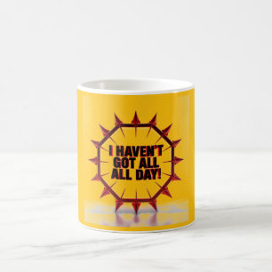 Mug Je n'ai pas toute la journée !