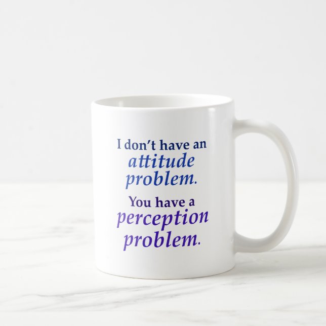 Mug Je n'ai pas un problème d'attitude (Droite)