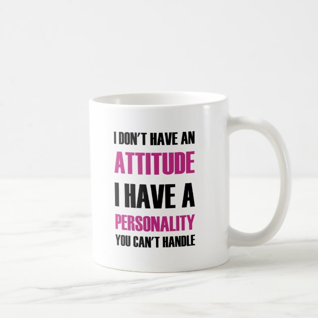 Mug Je n'ai pas une attitude que j'ai une personnalité (Droite)