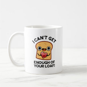 Mug Je n'arrive pas à avoir assez de votre pain amusan