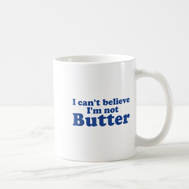Mug Je n'arrive pas à croire que je ne sois pas Butter (Droite)