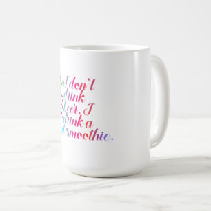 Mug Je ne bois pas de bière. Je bois un smoothie au bl