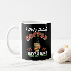 Mug Je Ne Bois Que Du Café 3 Jours Par Semaine Addict