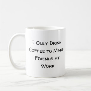 Mug Je ne bois que du café pour faire des amis au trav